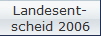 Landesent-
scheid 2006