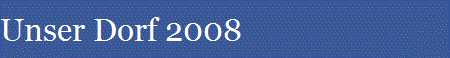 Unser Dorf 2008