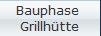Bauphase 
Grillhtte