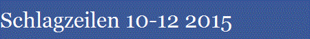 Schlagzeilen 10-12 2015 Schlagzeilen 10-12 2015